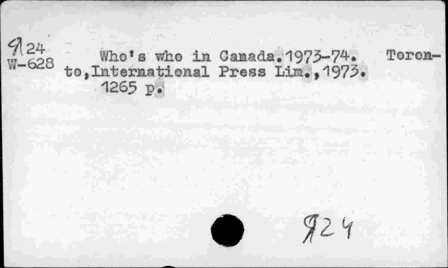 ﻿^24
W-628
Who’s who in Canada.1975-74. Toronto, International Press Lin.,1975.
1265 p.‘
